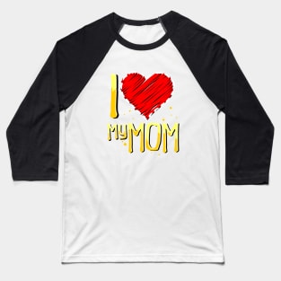 i love my mom Baseball T-Shirt